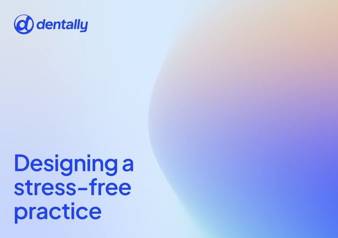 Dentally: Designing a stress-free practice
