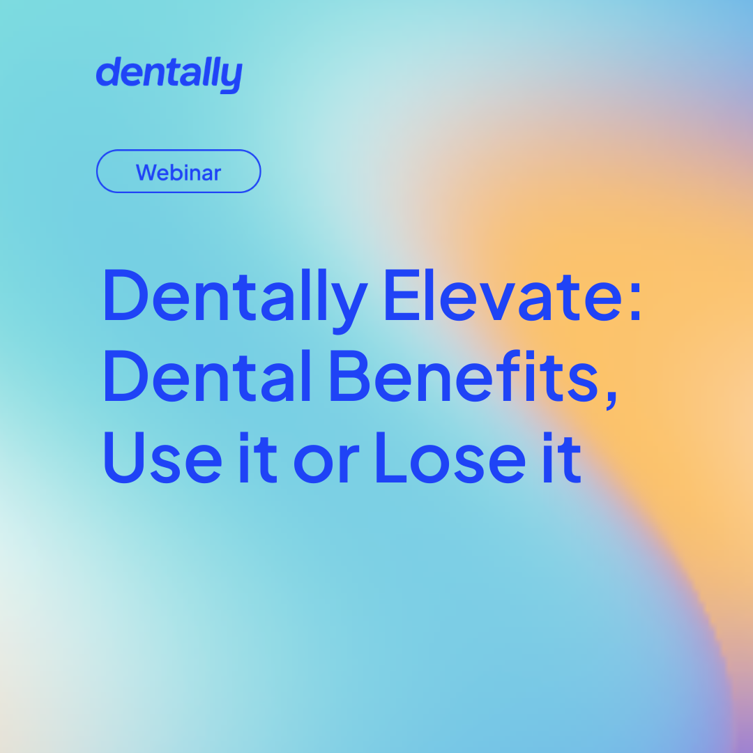 Dentally Elevate: dental benefits, use it or lose it
